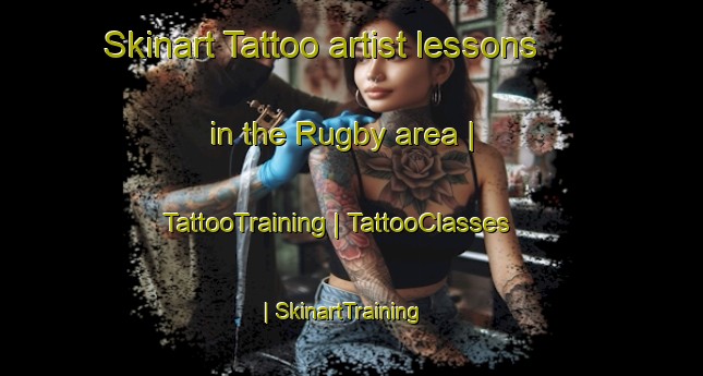 Skinart Tattoo artist lessons in the Rugby area | TattooTraining | TattooClasses | SkinartTraining-Barbados